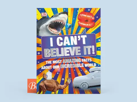 I Can’t Believe It – The Most Amazing Facts About Our Incredible World